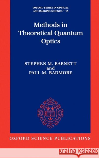 Methods in Theoretical Quantum Optics Radmore Barnett Paul M. Radmore Stephen M. Barnett 9780198563624 Oxford University Press, USA
