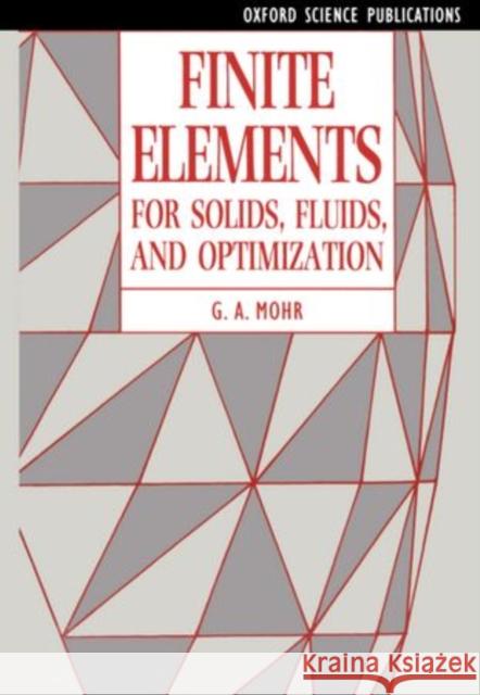 Finite Elements for Solids, Fluids, and Optimization G. a. Mohr 9780198563686 Oxford University Press, USA