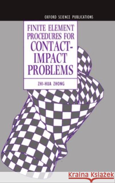 Finite Element Procedures for Contact-Impact Problems Zhi-Hua Zhong 9780198563839 Oxford University Press, USA