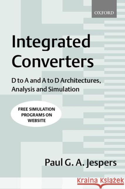 Integrated Converters: D to A and A to D Architectures, Analysis and Simulation Jespers, Paul G. a. 9780198564461 Oxford University Press, USA