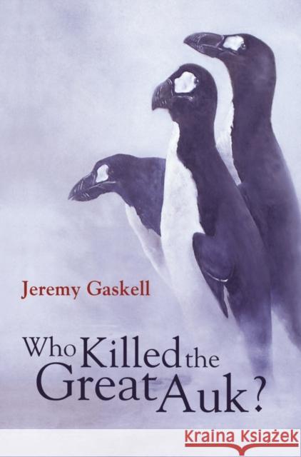 Who Killed the Great Auk? Jeremy Gaskell 9780198564782 Oxford University Press