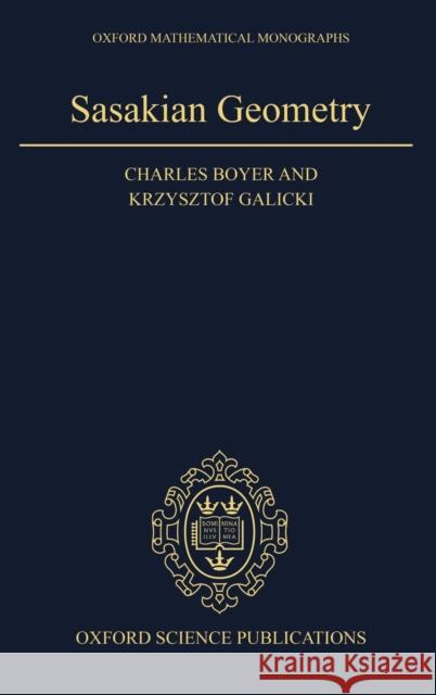 Sasakian Geometry Krzysztof Galicki Charles P. Boyer 9780198564959 Oxford University Press, USA