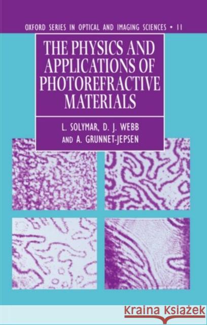 The Physics and Applications of Photorefractive Materials L. Solymar Webb Solymar A. Grunnet-Jepsen 9780198565017