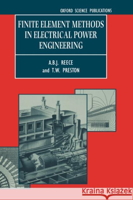 Finite Element Methods in Electrical Power Engineering A. B. J. Reece T. W. Preston 9780198565048 Oxford University Press, USA