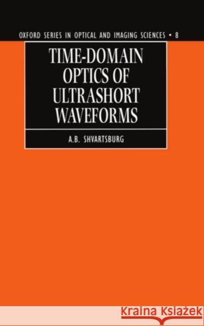 Time-Domain Optics of Ultrashort Waveforms Shvartsburg, A. B. 9780198565093 Oxford University Press