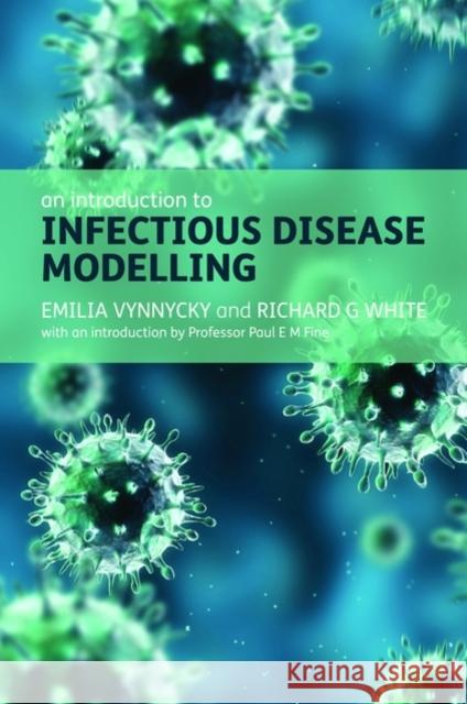 An Introduction to Infectious Disease Modelling Emilia Vynnycky 9780198565765 Oxford University Press