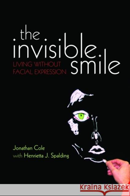 The Invisible Smile: Living Without Facial Expression Cole, Jonathan 9780198566397