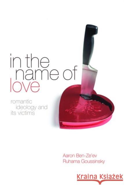 In the Name of Love: Romantic Ideology and Its Victims Ben-Ze'ev, Aaron 9780198566496 Oxford University Press, USA