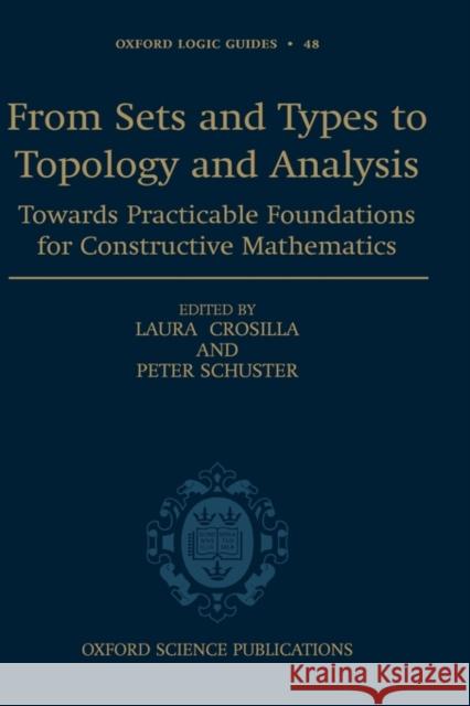 From Sets and Types to Topology and Analysis: Towards Practicable Foundations for Constructive Mathematics Crosilla, Laura 9780198566519 Oxford University Press, USA