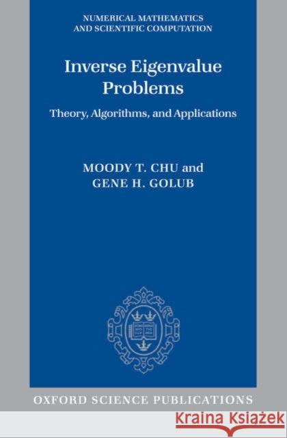 Inverse Eigenvalue Problems: Theory, Algorithms, and Applications Chu, Moody T. 9780198566649 0