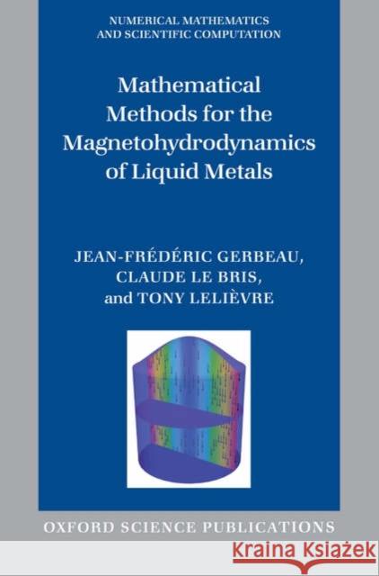 Mathematical Methods for the Magnetohydrodynamics of Liquid Metals Claude L Jean-Fr'ed'eric Gerbeau Tony Lelievre 9780198566656 Oxford University Press, USA
