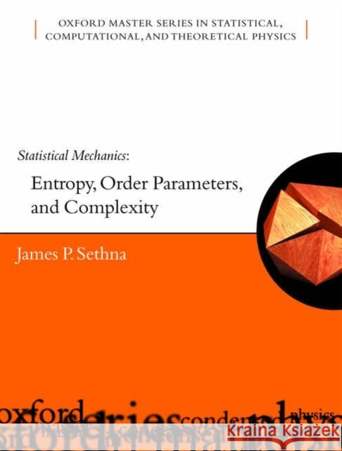 Statistical Mechanics : Entropy, Order Parameters, and Complexity James Sethna 9780198566762 OXFORD UNIVERSITY PRESS
