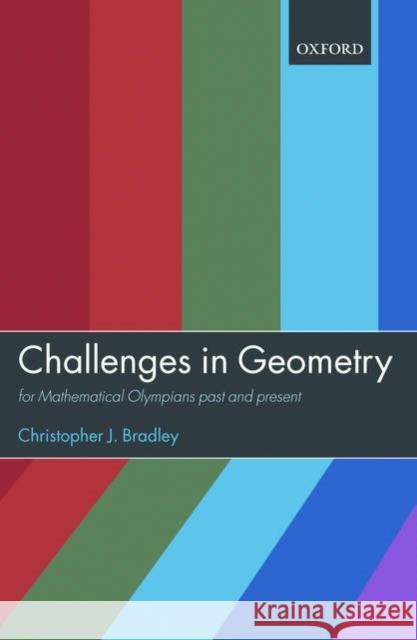 Challenges in Geometry: For Mathematical Olympians Past and Present Bradley, Christopher J. 9780198566915