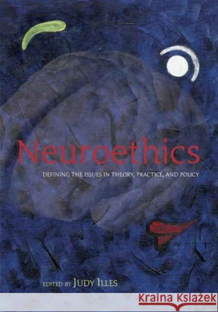 Neuroethics: Defining the Issues in Theory, Practice and Policy Illes, Judy 9780198567219 Oxford University Press