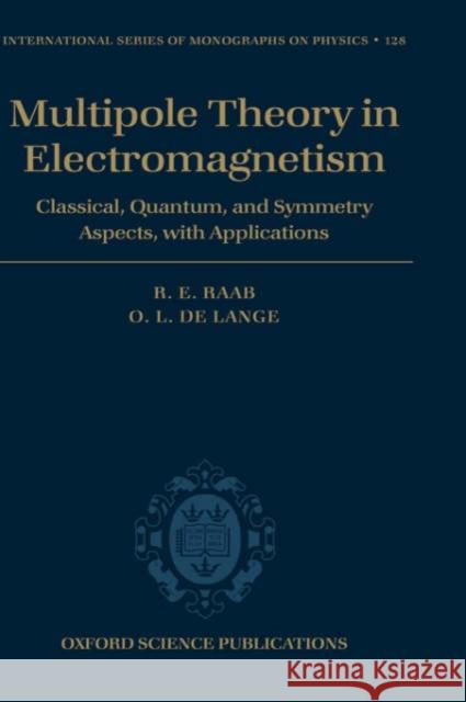 Multipole Theory in Electromagnetism: Classical, Quantum, and Symmetry Aspects, with Applications Raab, R. E. 9780198567271 Oxford University Press, USA