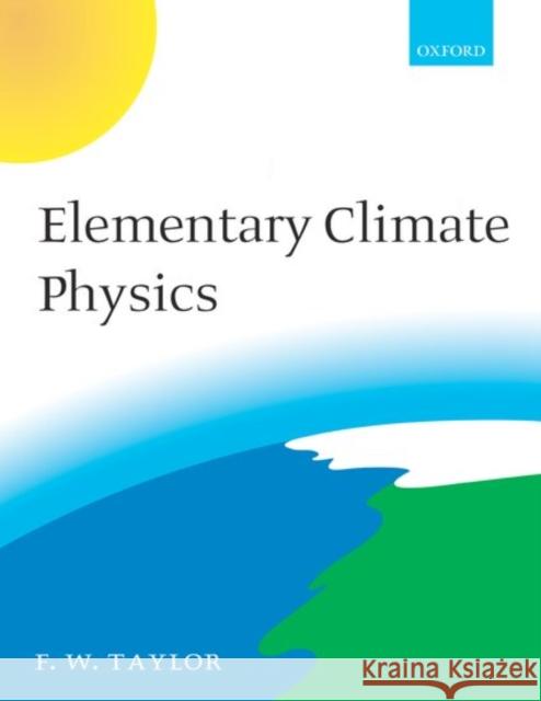Elementary Climate Physics Fred W. Taylor 9780198567332 OXFORD UNIVERSITY PRESS