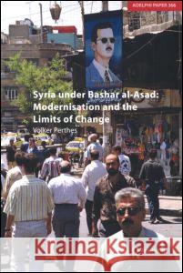 Syria Under Bashar Al-Asad: Modernisation and the Limits of Change Perthes, Volker 9780198567509 Routledge