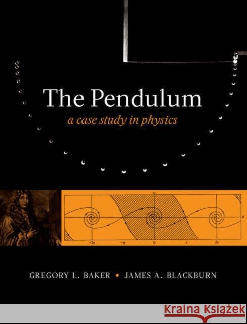 The Pendulum: A Case Study in Physics Baker, Gregory L. 9780198567547 Oxford University Press, USA