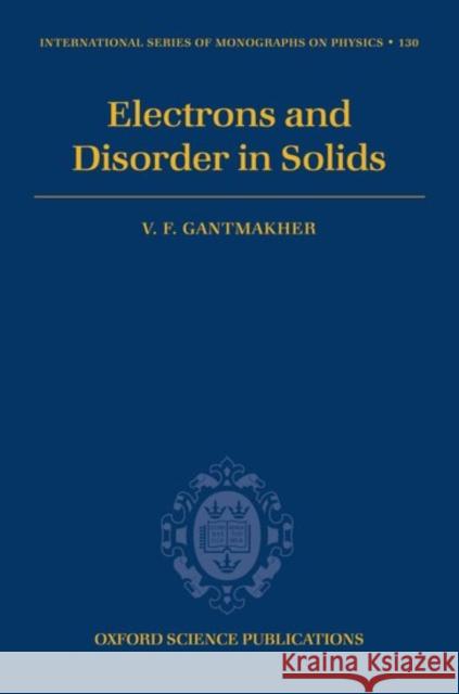 Electrons and Disorder in Solids V. F. Gantmakher Lucia I. Man 9780198567561 Oxford University Press, USA