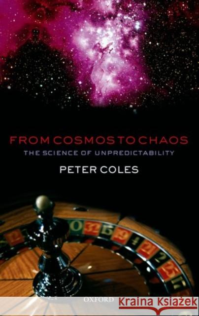 From Cosmos to Chaos: The Science of Unpredictability Coles, Peter 9780198567622