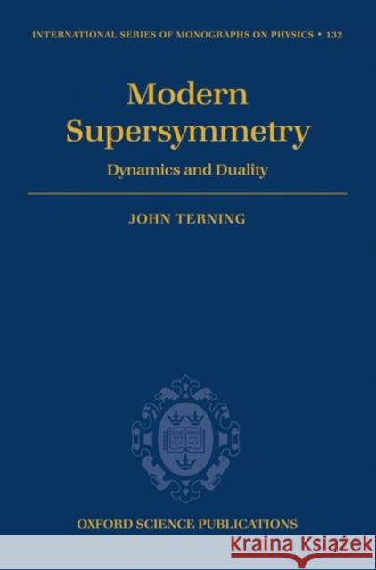 Modern Supersymmetry: Dynamics and Duality Terning, John 9780198567639 Oxford University Press, USA