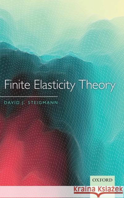 Finite Elasticity Theory David Steigmann 9780198567783