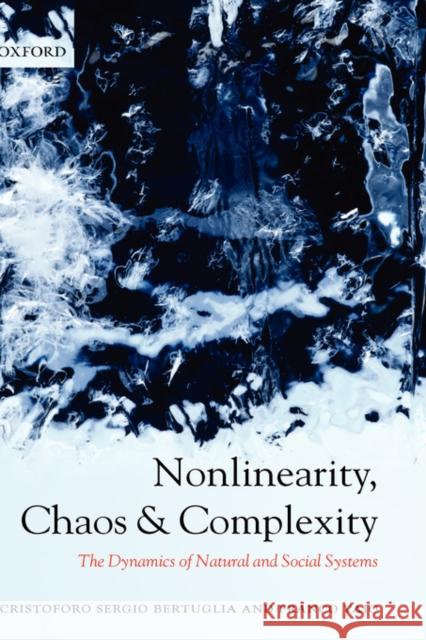 Nonlinearity, Chaos, and Complexity: The Dynamics of Natural and Social Systems Bertuglia, Cristoforo Sergio 9780198567905