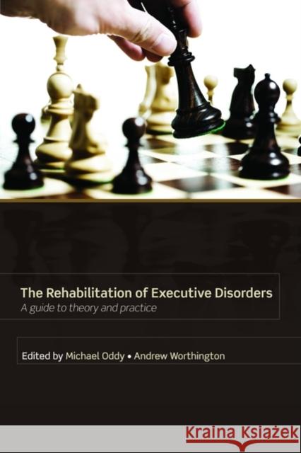 Rehabilitation of Executive Disorders: A Guide to Theory and Practice Oddy, Michael 9780198568056 Oxford University Press, USA