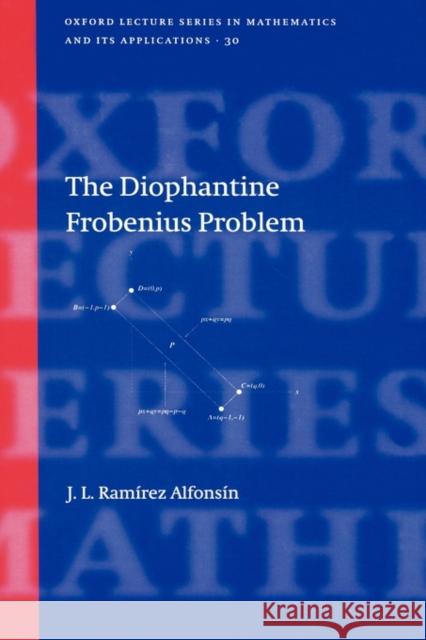 The Diophantine Frobenius Problem Jorge L. Ramire 9780198568209 OXFORD UNIVERSITY PRESS