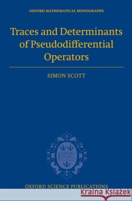 Traces and Determinants of Pseudodifferential Operators Simon Scott 9780198568360 Oxford University Press, USA