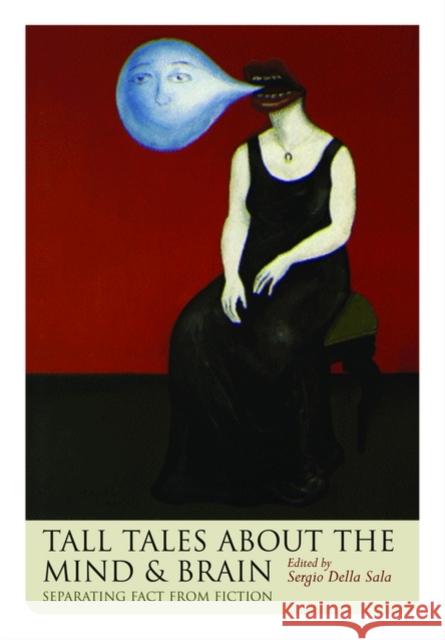 Tall Tales about the Mind and Brain: Separating Fact from Fiction Della Sala, Sergio 9780198568773 Oxford University Press