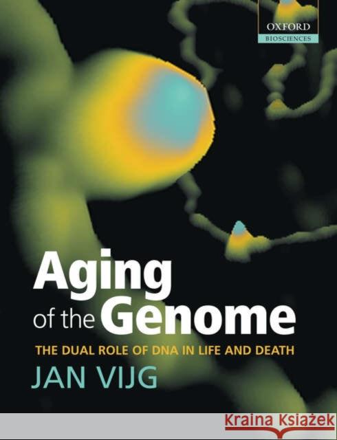 Aging of the Genome: The Dual Role of DNA in Life and Death Vijg, Jan 9780198569237 Oxford University Press