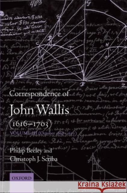 Correspondence of John Wallis (1616-1703): Volume III (October 1668-1671) Beeley, Philip 9780198569473