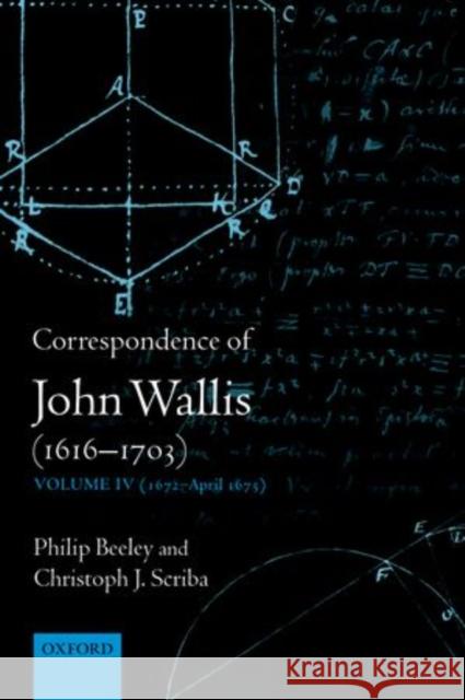 Correspondence of John Wallis (1616-1703): Volume IV (1672-April 1675) Beeley, Philip 9780198569480