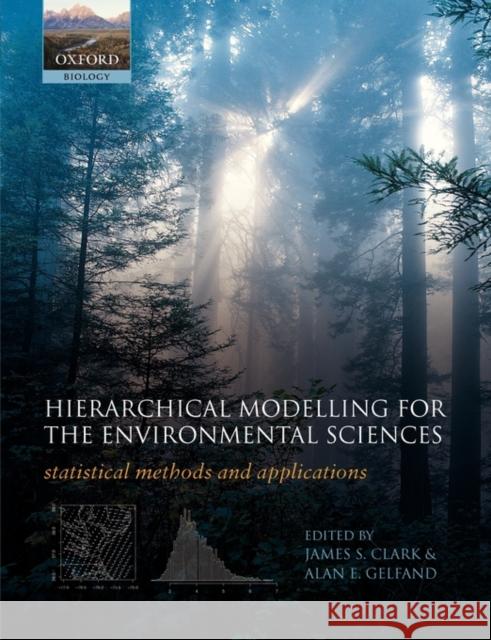 Hierarchical Modelling for the Environmental Sciences: Statistical Methods and Applications Clark, James S. 9780198569671 Oxford University Press, USA