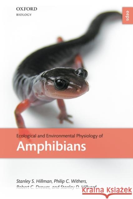 Ecological and Environmental Physiology of Amphibians Philip Withers Stan Hillman Robert Drewes 9780198570325