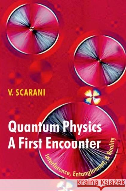Quantum Physics: A First Encounter: Interference, Entanglement, and Reality Valerio Scarani 9780198570479 0