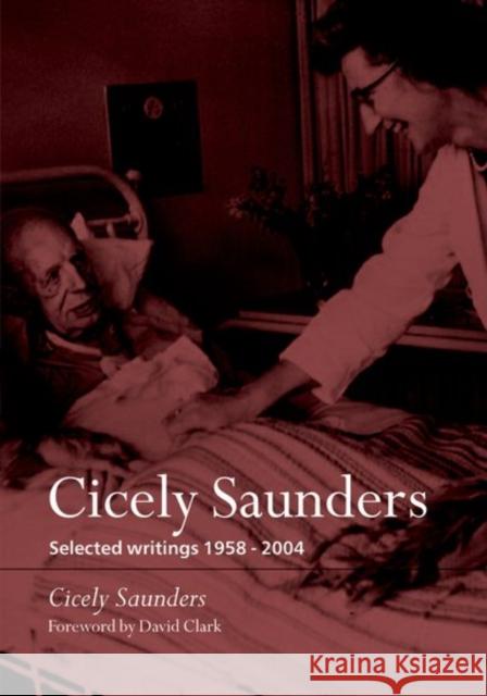 Cicely Saunders : Selected writings 1958-2004 Cicely M. Saunders David Clark 9780198570530 Oxford University Press
