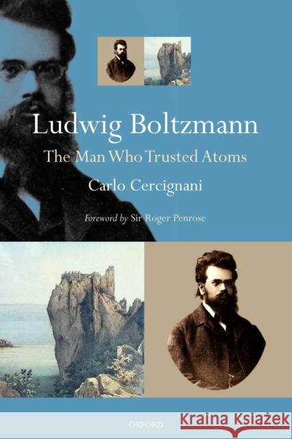 Ludwig Boltzmann: The Man Who Trusted Atoms Cercignani, Carlo 9780198570646