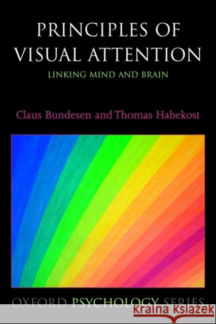 Principles of Visual Attention: Linking Mind and Brain Bundesen, Claus 9780198570707 Oxford University Press