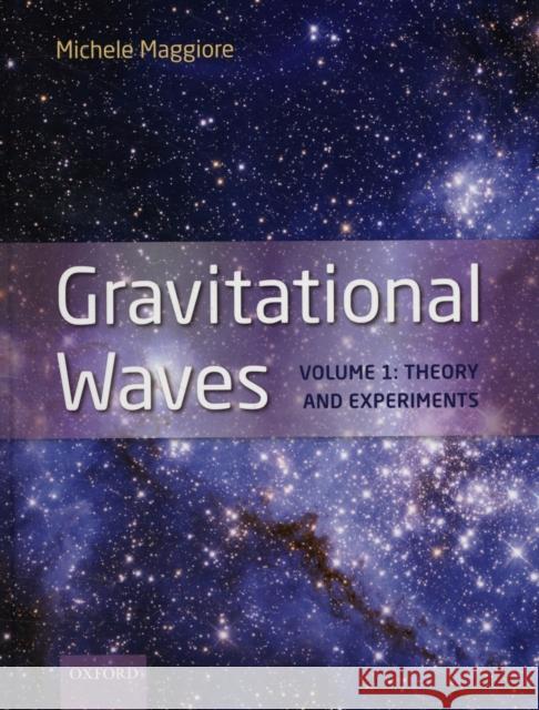Gravitational Waves : Volume 1: Theory and Experiments Michele Maggiore 9780198570745 Oxford University Press, USA