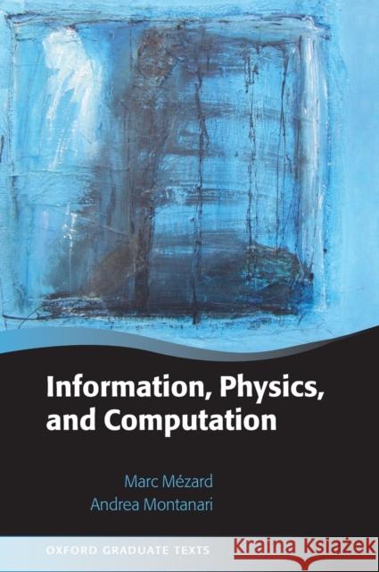 Information, Physics, and Computation Marc Mezard Andrea Montanari 9780198570837 OXFORD UNIVERSITY PRESS