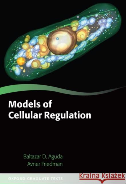 Models of Cellular Regulation Baltazar Aguda Avner Friedman 9780198570912 Oxford University Press, USA