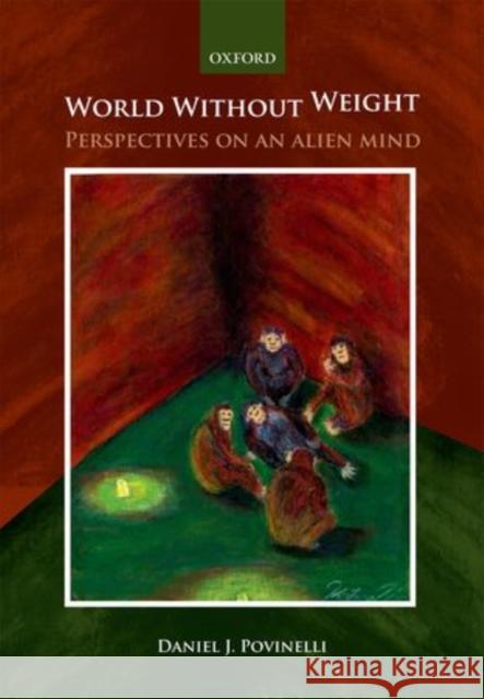 World Without Weight: Perspectives on an Alien Mind Povinelli, Daniel 9780198570967