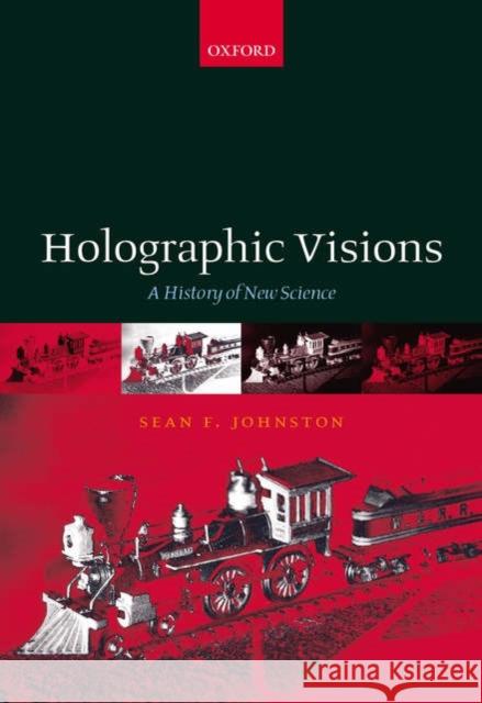 Holographic Visions: A History of New Science Johnston, Sean 9780198571223