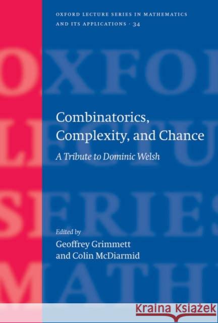 Combinatorics, Complexity, and Chance: A Tribute to Dominic Welsh Grimmett, Geoffrey 9780198571278