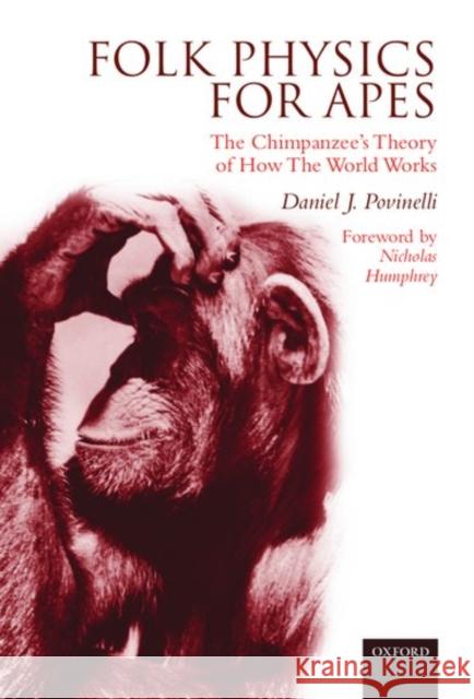 Folk Physics for Apes: The Chimpanzee's Theory of How the World Works Povinelli, Daniel J. 9780198572190 Oxford University Press, USA