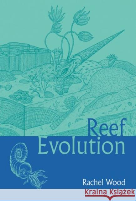 Reef Evolution Rachel Wood Rachel Woodward 9780198577843 Oxford University Press