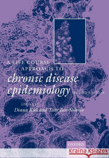 A Life Course Approach to Chronic Disease Epidemiology Yoav Ben-Shlomo 9780198578154 0
