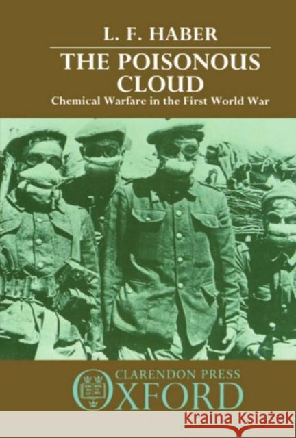 The Poisonous Cloud: Chemical Warfare in the First World War Haber, L. F. 9780198581420 Oxford University Press, USA